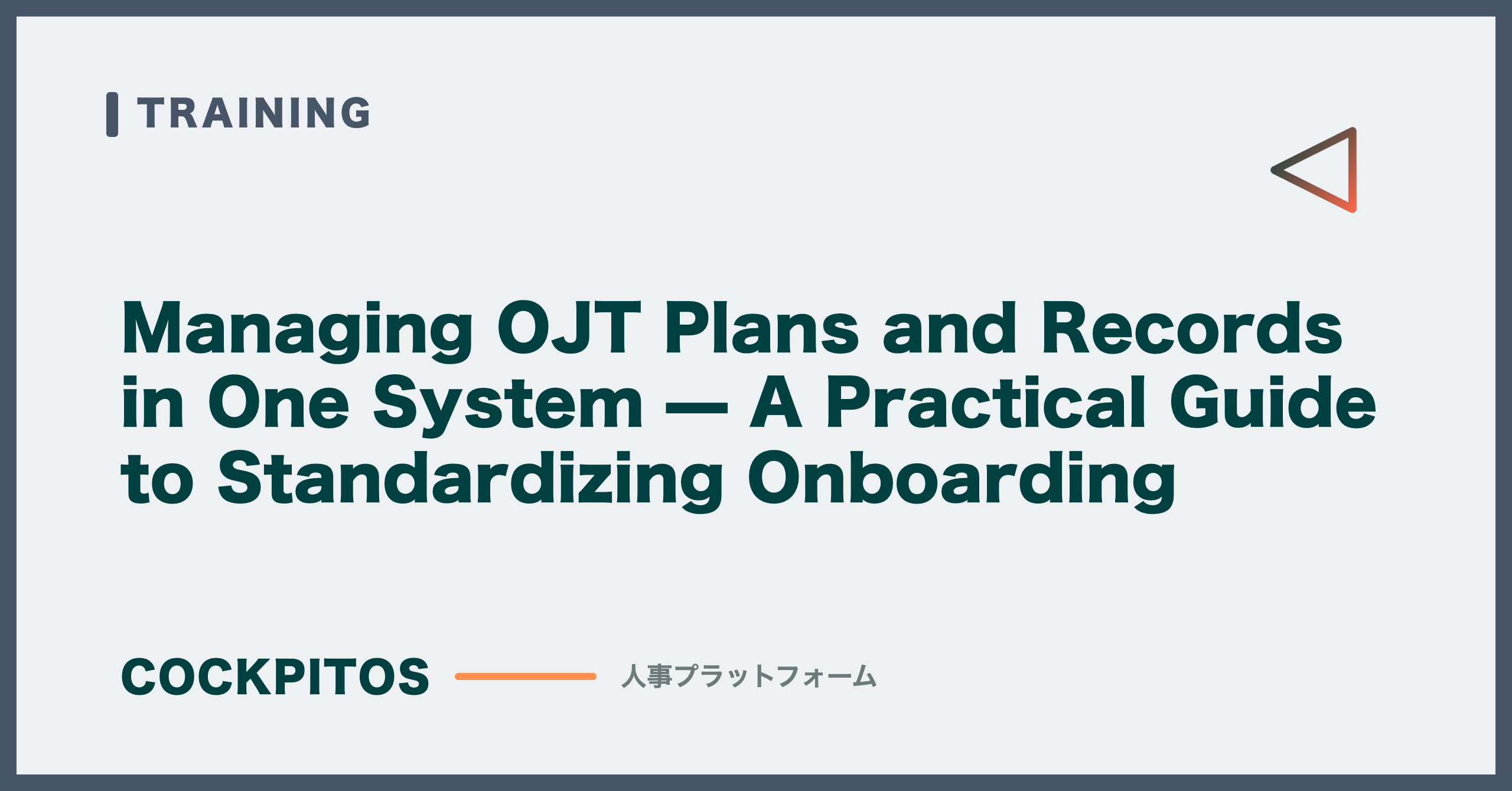 Managing OJT Plans and Records in One System — A Practical Guide to Standardizing Onboarding